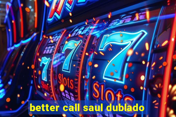 better call saul dublado